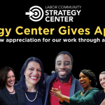 Banner for the Strategy Center's 2020 End of the Year Campaign. The Strategy center logo sits atop yellow text that says "The Strategy Center gives appreciation." Below, in white text, "We hope you will show appreciation for our work through a generous contribution." At the bottom, there is a collage of movement builders. From left to right Justin Blake, Gregory Bennett Jr., Tanya McLean, Joe Biden, Kamala Harris, Rashida Tlaib, Channing Martinez, Ayanna Pressley, Alexandria Ocasio-Cortez, Ilhan Omar, and Bernie Sanders.